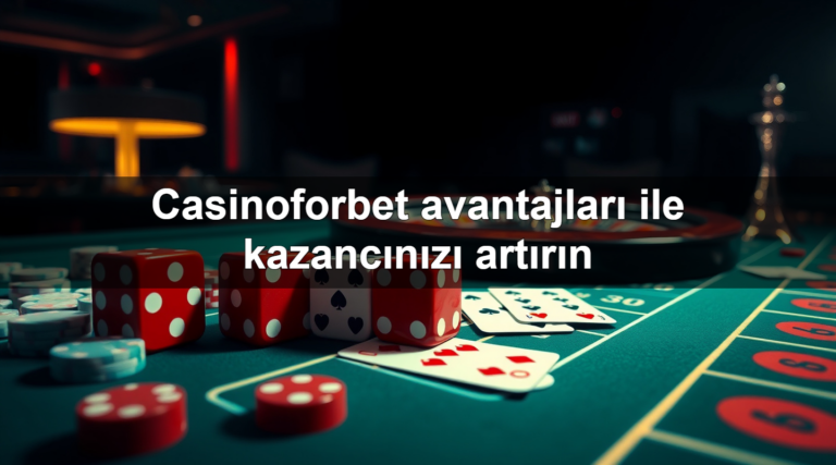 Casinoforbet avantajları ile kazancınızı artırın