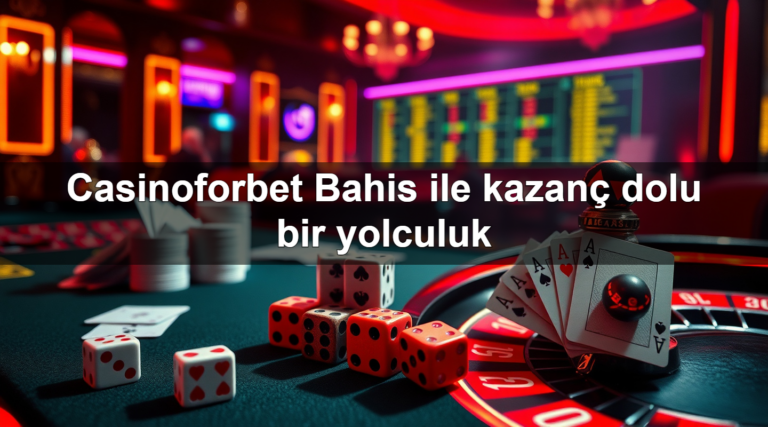 Casinoforbet Bahis ile kazanç dolu bir yolculuk